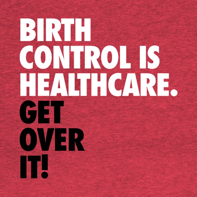 Birth Control is Healthcare by midwifesmarket